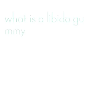 what is a libido gummy