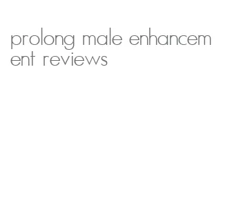 prolong male enhancement reviews