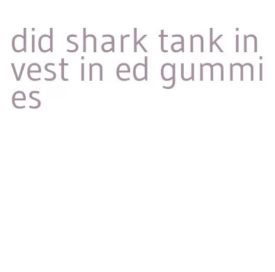 did shark tank invest in ed gummies