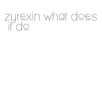 zyrexin what does it do