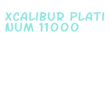 xcalibur platinum 11000