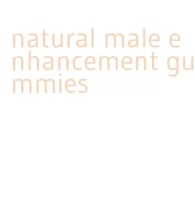 natural male enhancement gummies