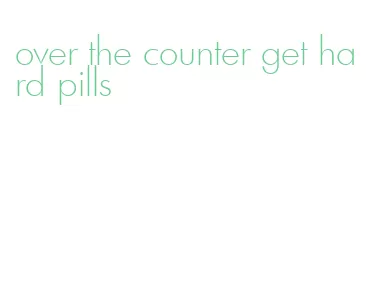 over the counter get hard pills