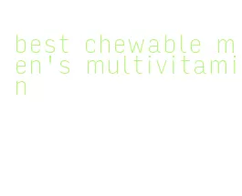 best chewable men's multivitamin