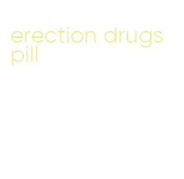erection drugs pill