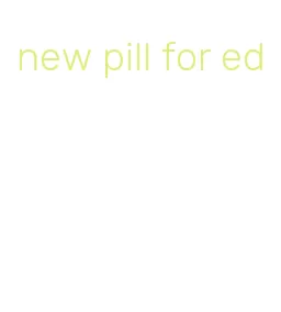new pill for ed