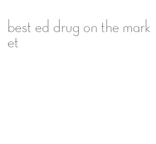 best ed drug on the market