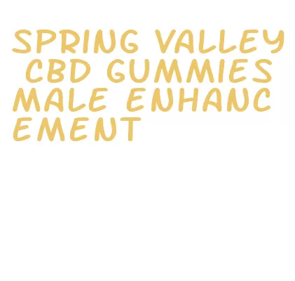 spring valley cbd gummies male enhancement