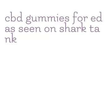 cbd gummies for ed as seen on shark tank