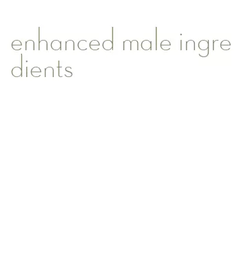 enhanced male ingredients
