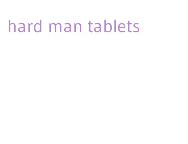 hard man tablets