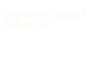 best mens vitamin for over 50