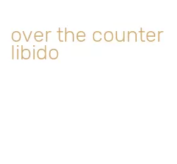 over the counter libido