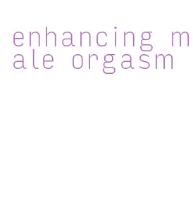 enhancing male orgasm