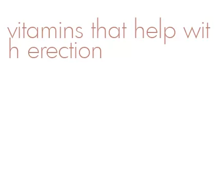 vitamins that help with erection