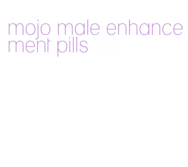 mojo male enhancement pills