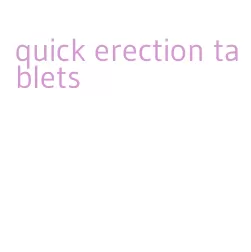 quick erection tablets