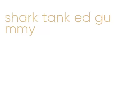 shark tank ed gummy