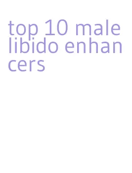 top 10 male libido enhancers