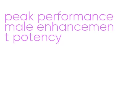 peak performance male enhancement potency