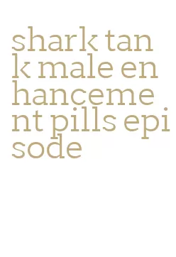 shark tank male enhancement pills episode