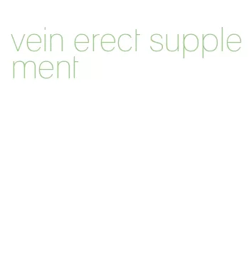 vein erect supplement
