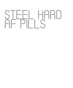 steel hard af pills
