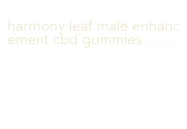 harmony leaf male enhancement cbd gummies