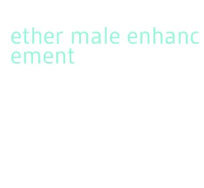 ether male enhancement