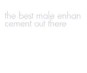 the best male enhancement out there