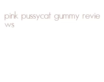 pink pussycat gummy reviews