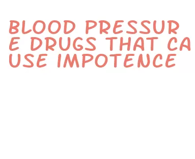 blood pressure drugs that cause impotence