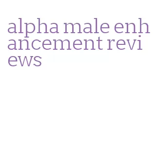 alpha male enhancement reviews