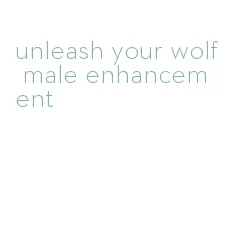 unleash your wolf male enhancement