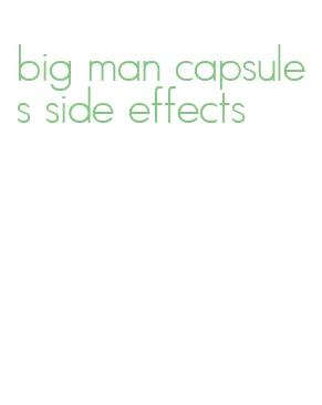 big man capsules side effects