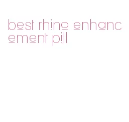 best rhino enhancement pill