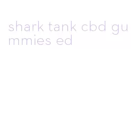 shark tank cbd gummies ed