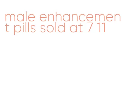 male enhancement pills sold at 7 11