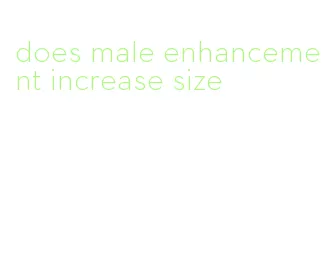 does male enhancement increase size