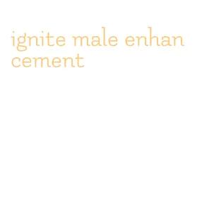 ignite male enhancement
