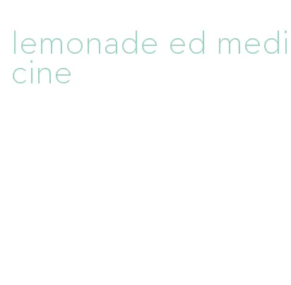 lemonade ed medicine