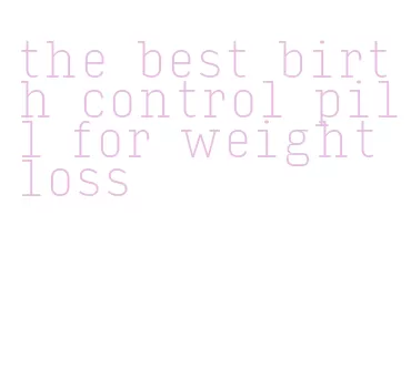 the best birth control pill for weight loss