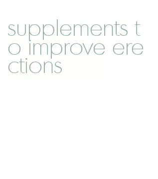supplements to improve erections