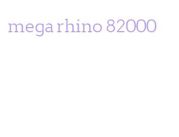 mega rhino 82000