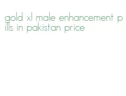 gold xl male enhancement pills in pakistan price