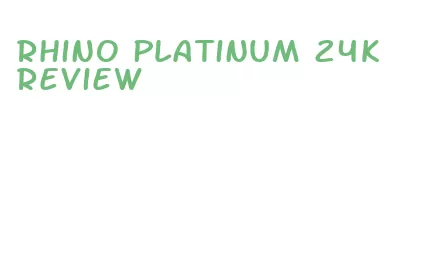 rhino platinum 24k review