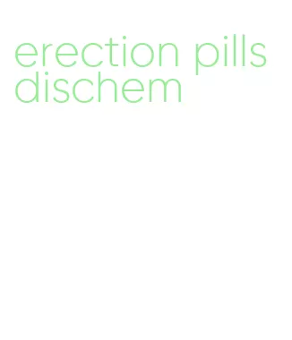 erection pills dischem