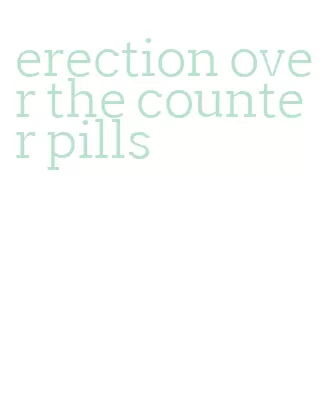 erection over the counter pills