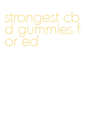 strongest cbd gummies for ed
