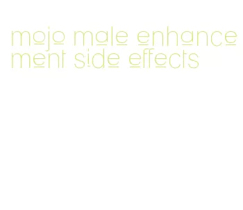 mojo male enhancement side effects